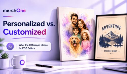 Personalized vs. Customized: What the Difference Means for POD Sellers • merchOne