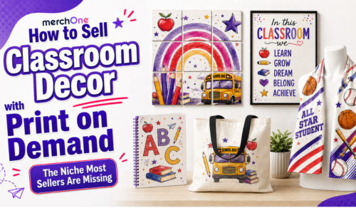 How to Sell Classroom Decor with Print on Demand: The Niche Most Sellers Are Missing • merchOne