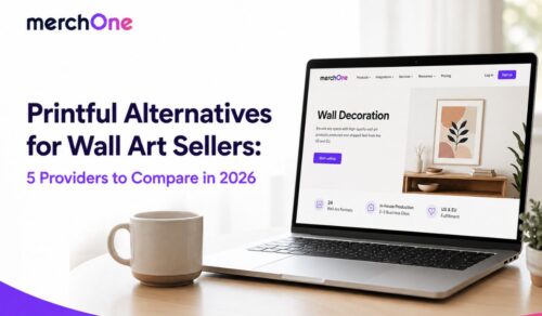Printful Alternatives for Wall Art Sellers: 5 Providers to Compare in 2026 • merchOne